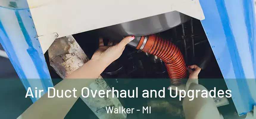 Air Duct Overhaul and Upgrades Walker - MI