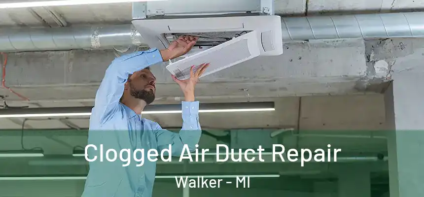 Clogged Air Duct Repair Walker - MI