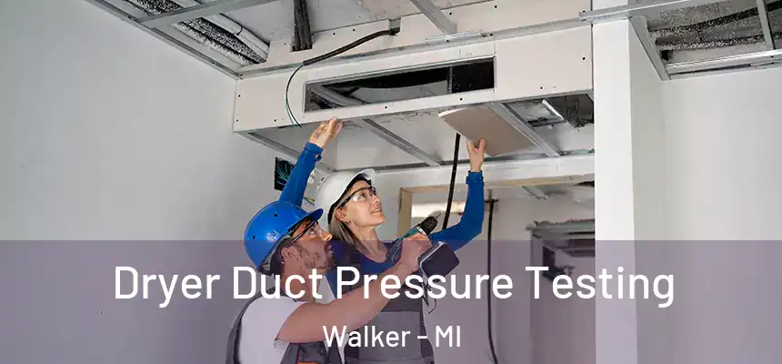  Dryer Duct Pressure Testing Walker - MI