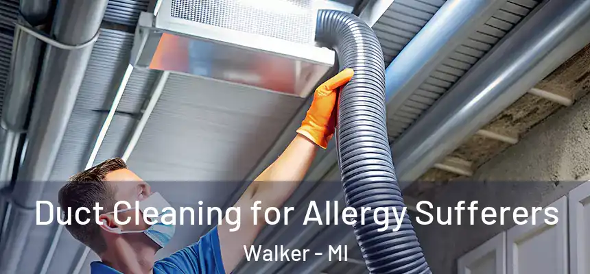  Duct Cleaning for Allergy Sufferers Walker - MI