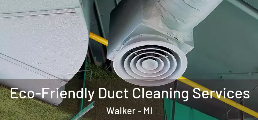  Eco-Friendly Duct Cleaning Services Walker - MI