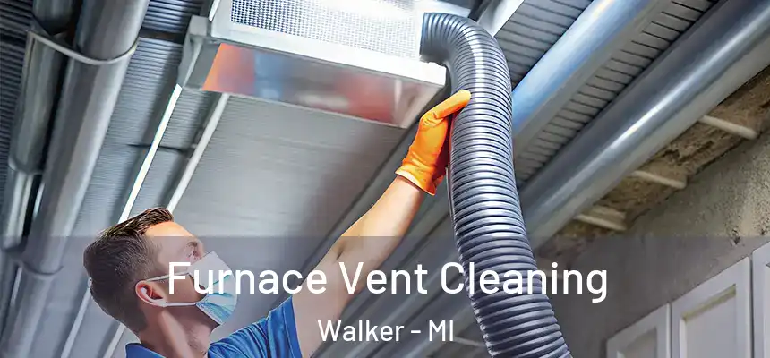Furnace Vent Cleaning Walker - MI