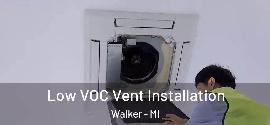  Low VOC Vent Installation Walker - MI