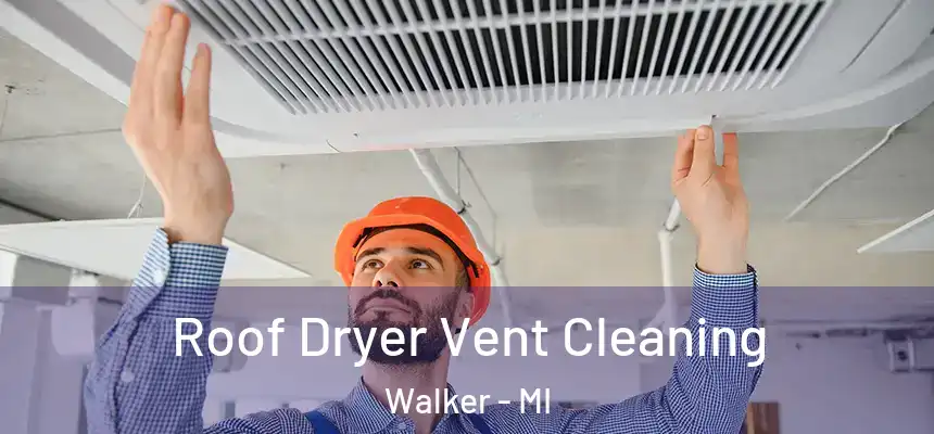Roof Dryer Vent Cleaning Walker - MI