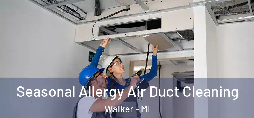 Seasonal Allergy Air Duct Cleaning Walker - MI