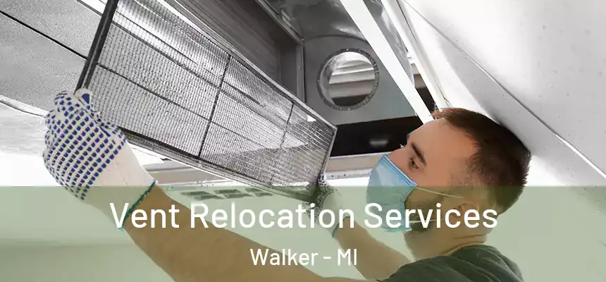  Vent Relocation Services Walker - MI